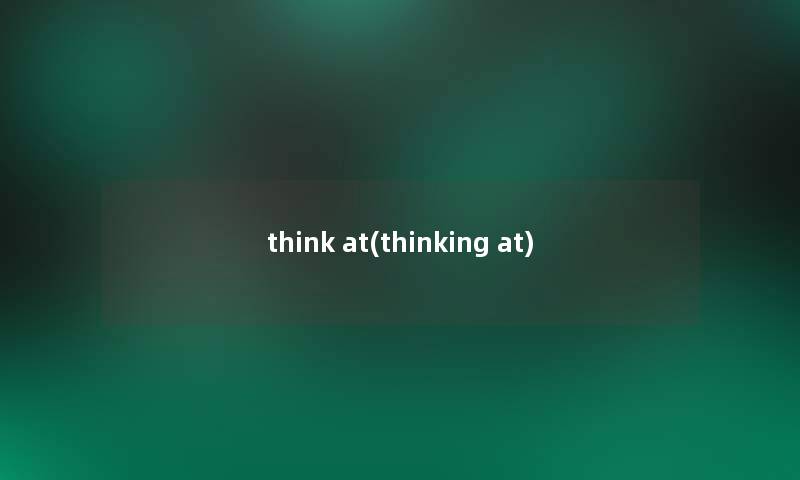 think at(thinking at)